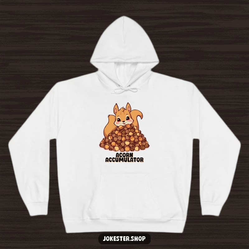 Funny Hoodie: Comfortable design of a mischievous squirrel with an enormous pile of acorns, perfect for cozy hoarding.