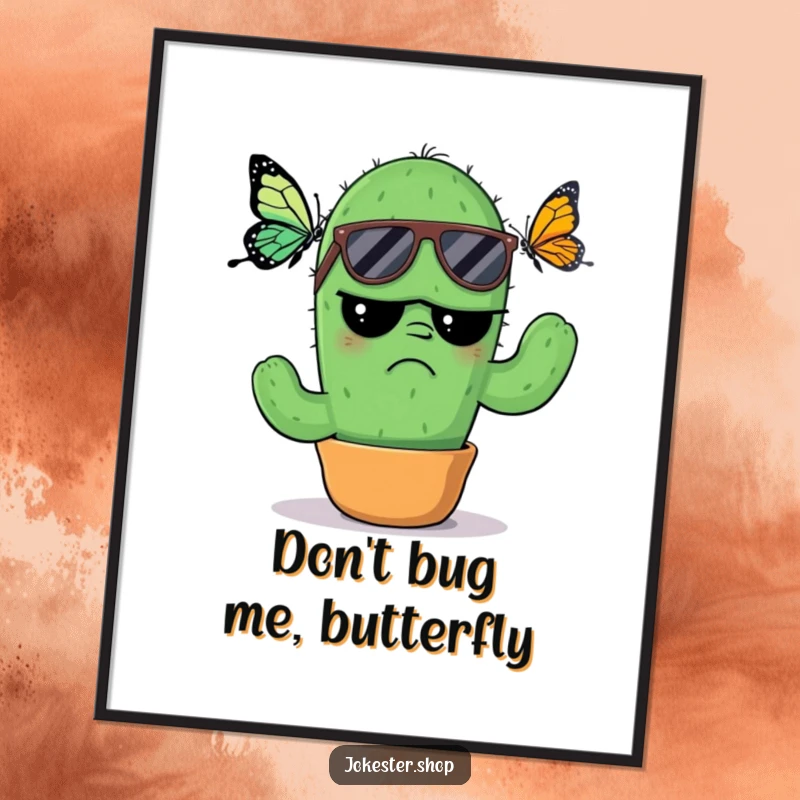 Funny Free Printable Wall Art: A grumpy cactus wearing sunglasses looks annoyed by a fluttering butterfly.