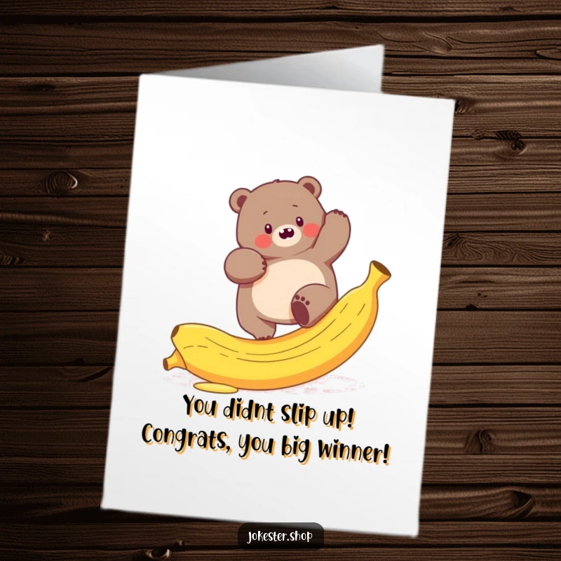 Funny free printable congratulations card of a plump bear comically slipping on a banana peel, trying to succeed.